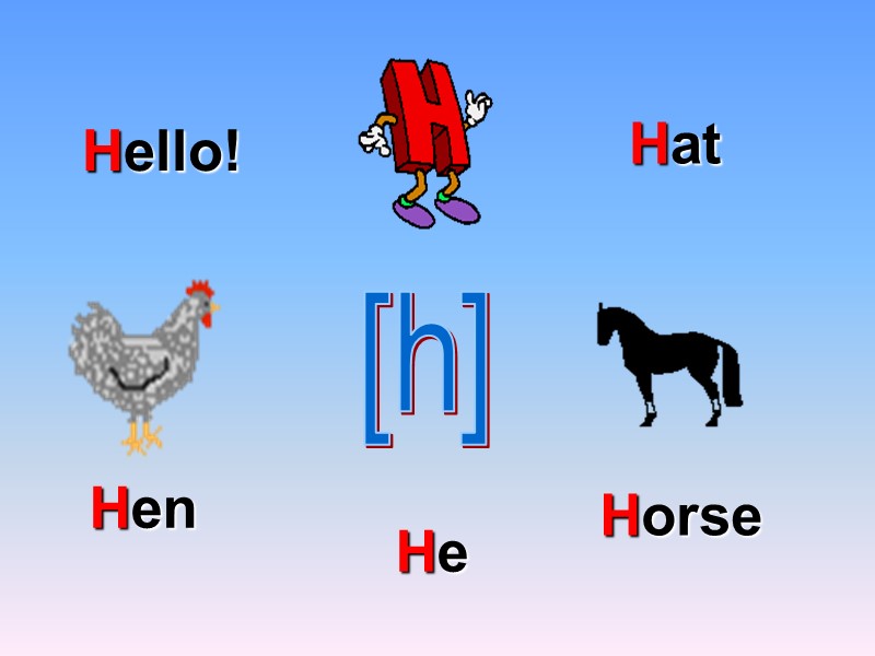 [h] Hello! He Hen Horse Hat